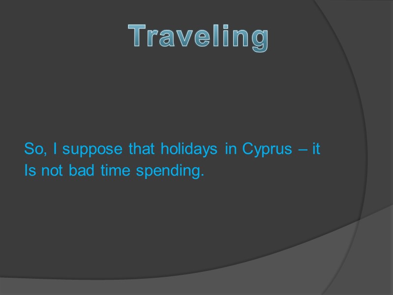 So, I suppose that holidays in Cyprus – it  Is not bad time